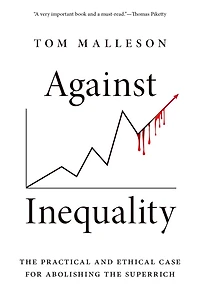 Against Inequality: the Practical and Ethical Case for Abolishing Superrich