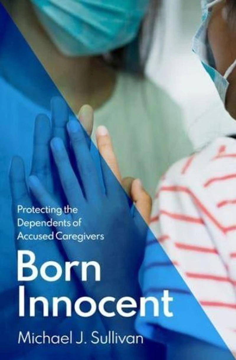 Born Innocent: Protecting the Dependents of Accused Caregivers