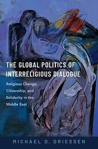 the Global Politics of Interreligious Dialogue: Religious Change, Citizenship, and Solidarity Middle East