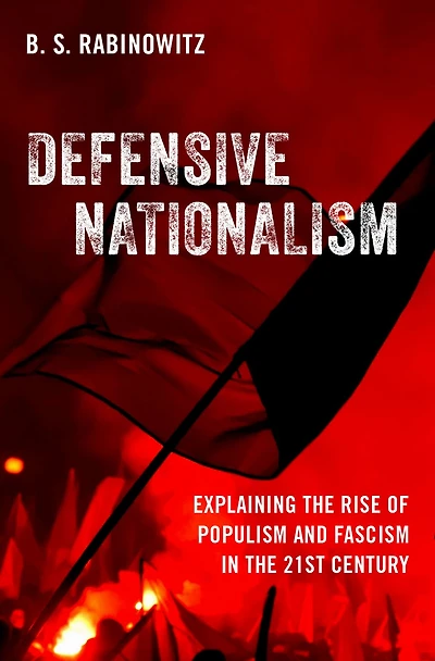 Defensive Nationalism: Explaining the Rise of Populism and Fascism 21st Century