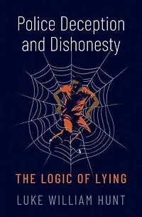 Police Deception and Dishonesty: The Logic of Lying