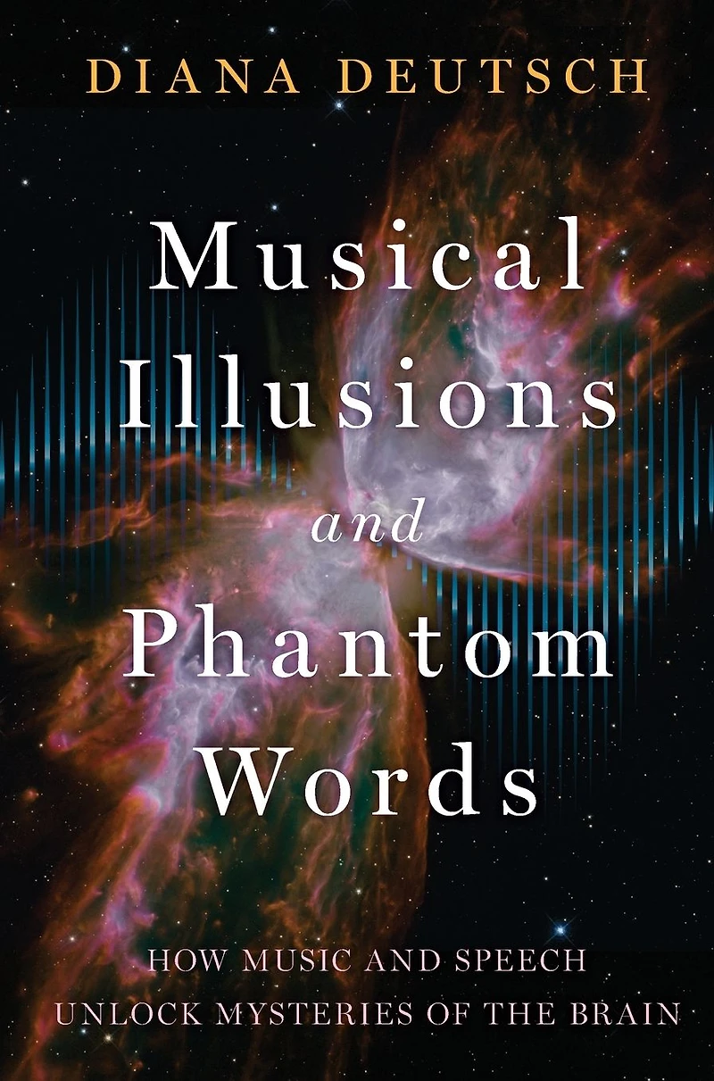 Musical Illusions and Phantom Words: How Music Speech Unlock Mysteries of the Brain