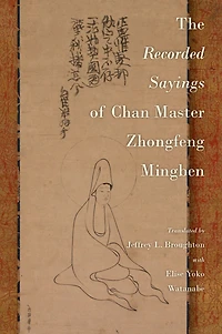 The Recorded Sayings of Chan Master Zhongfeng Mingben