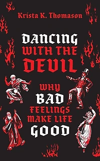 Dancing with the Devil: Why Bad Feelings Make Life Good