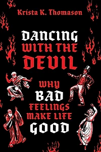 Dancing with the Devil: Why Bad Feelings Make Life Good