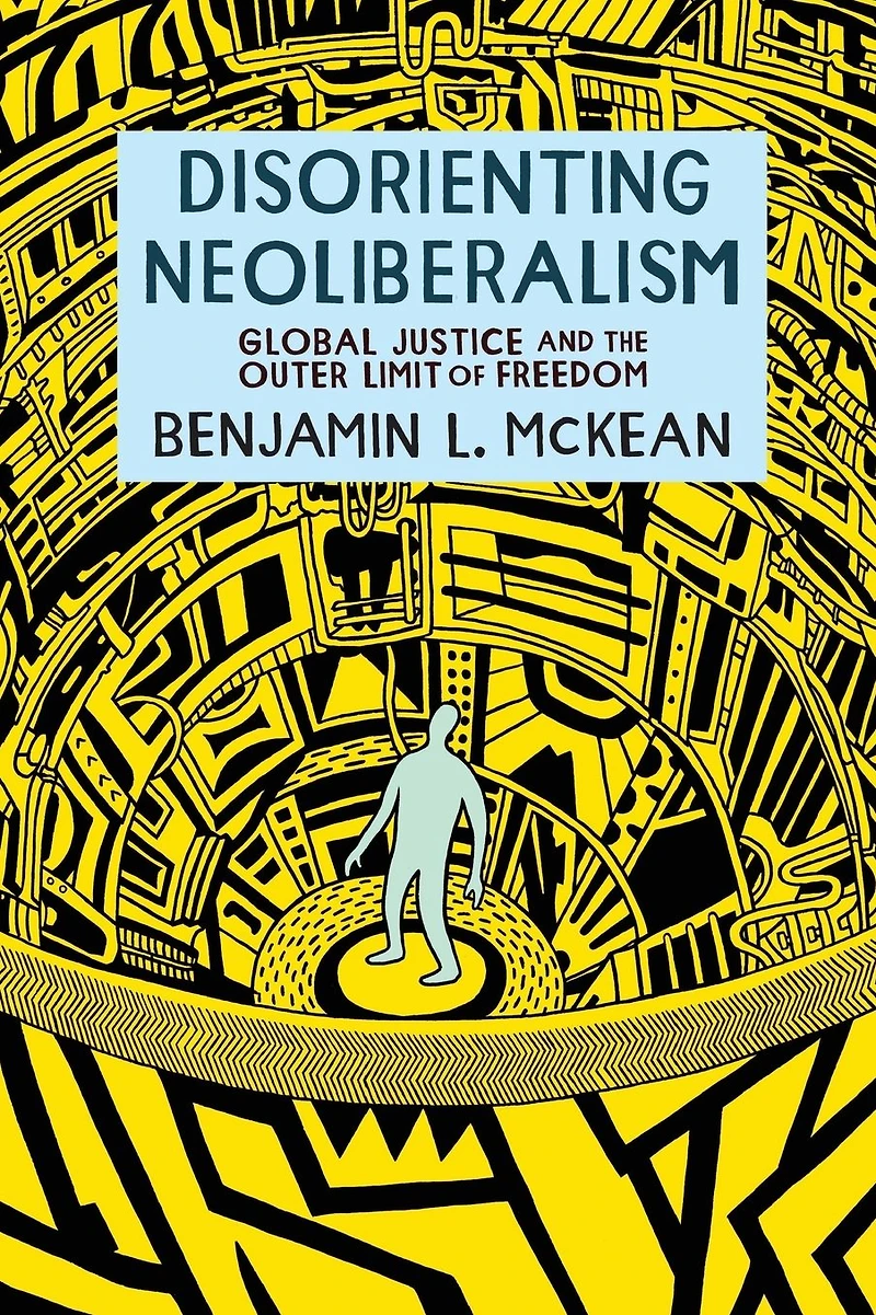Disorienting Neoliberalism: Global Justice and the Outer Limit of Freedom