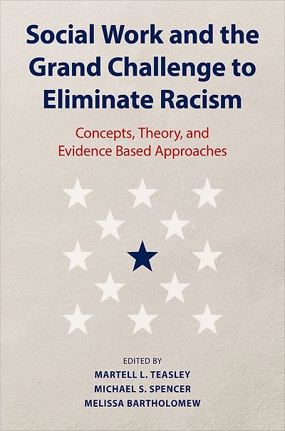 Social Work and the Grand Challenge to Eliminate Racism: Concepts, Theory, Evidence Based Approaches
