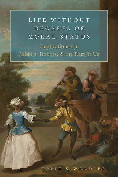Life Without Degrees of Moral Status: Implications for Rabbits, Robots, and the Rest Us