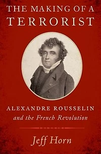 the Making of a Terrorist: Alexandre Rousselin and French Revolution
