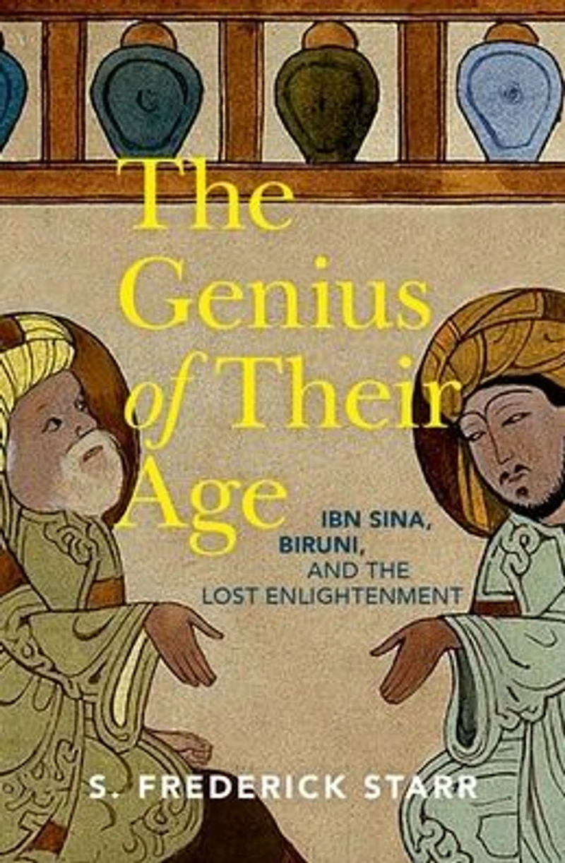 the Genius of their Age: Ibn Sina, Biruni, and Lost Enlightenment