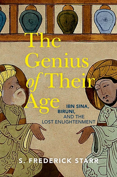 the Genius of their Age: Ibn Sina, Biruni, and Lost Enlightenment