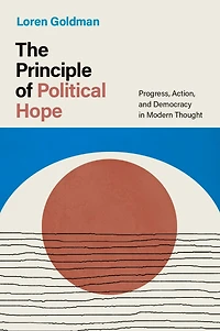 The Principle of Political Hope: Progress, Action, and Democracy Modern Thought