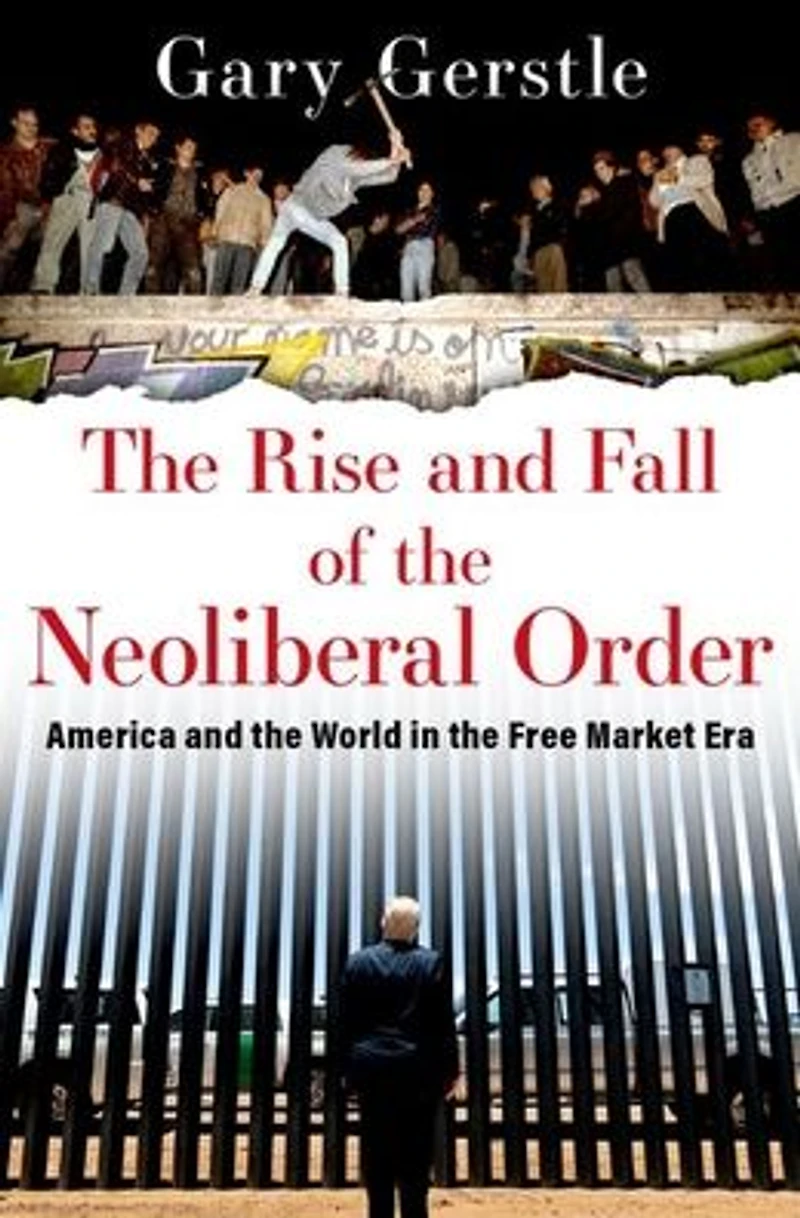 the Rise and Fall of Neoliberal Order: America World Free Market Era