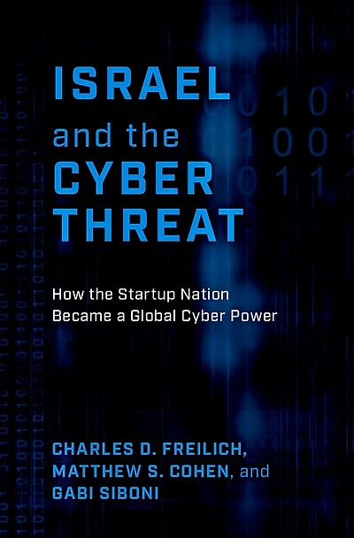 Israel and the Cyber Threat: How Startup Nation Became a Global Power