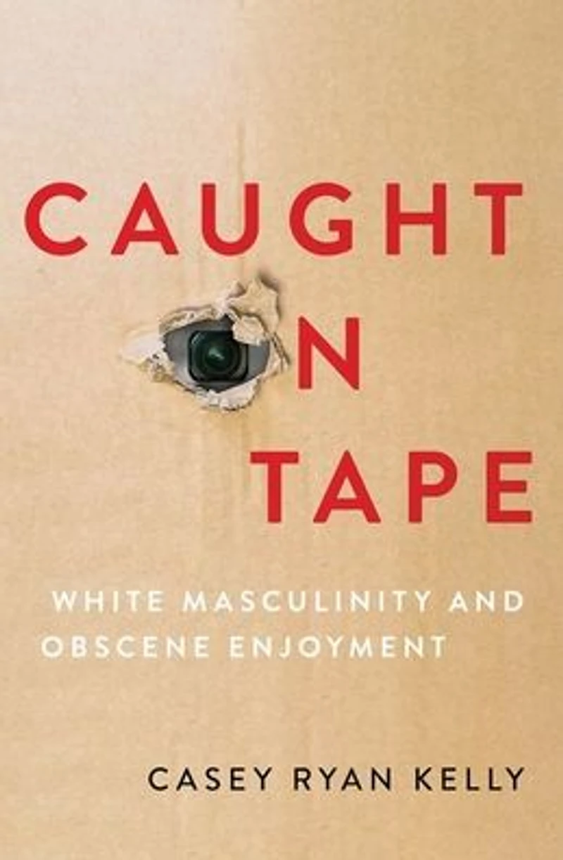 Caught on Tape: White Masculinity and Obscene Enjoyment