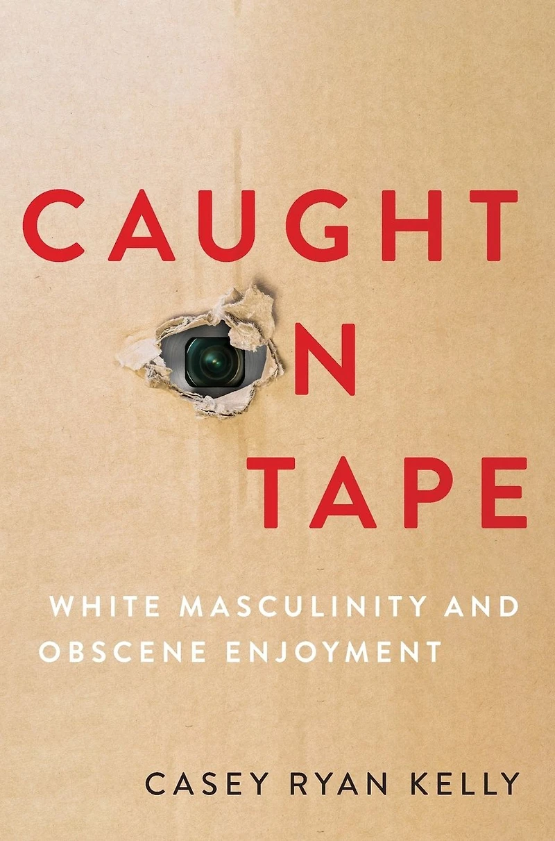 Caught on Tape: White Masculinity and Obscene Enjoyment