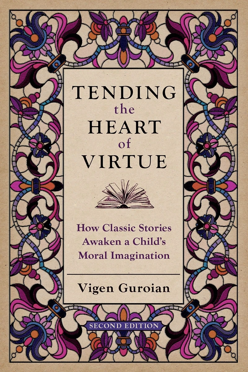 Tending the Heart of Virtue: How Classic Stories Awaken a Child's Moral Imagination