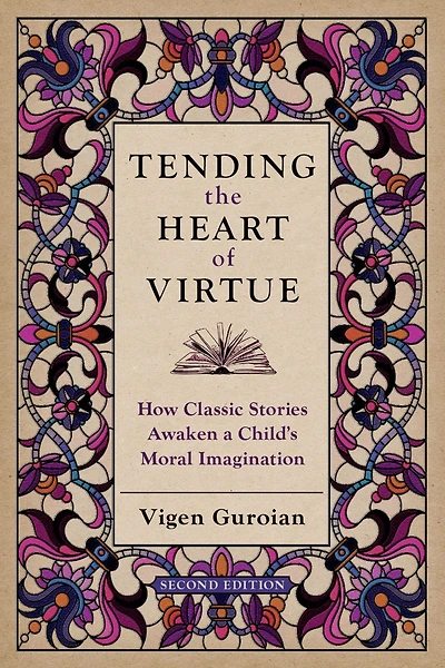 Tending the Heart of Virtue: How Classic Stories Awaken a Child's Moral Imagination