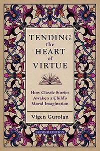 Tending the Heart of Virtue: How Classic Stories Awaken a Child's Moral Imagination
