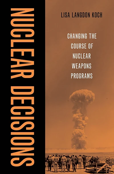 Nuclear Decisions: Changing the Course of Weapons Programs