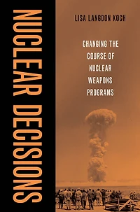 Nuclear Decisions: Changing the Course of Weapons Programs