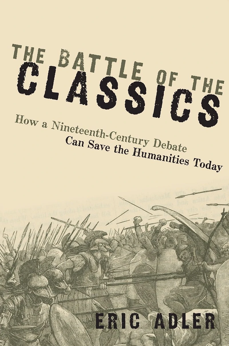 the Battle of Classics: How a Nineteenth-Century Debate Can Save Humanities Today