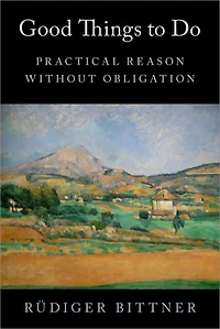 Good Things to Do: Practical Reason without Obligation