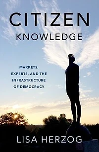 Citizen Knowledge: Markets, Experts, and the Infrastructure of Democracy