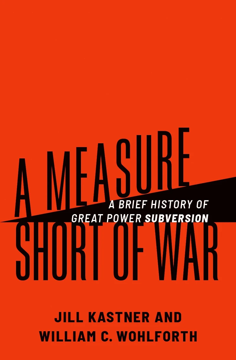 A Measure Short of War: Brief History Great Power Subversion