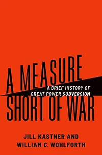 A Measure Short of War: Brief History Great Power Subversion