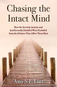 Chasing the Intact Mind: How Severely Autistic and Intellectually Disabled Were Excluded from Debates That Affect Them Most