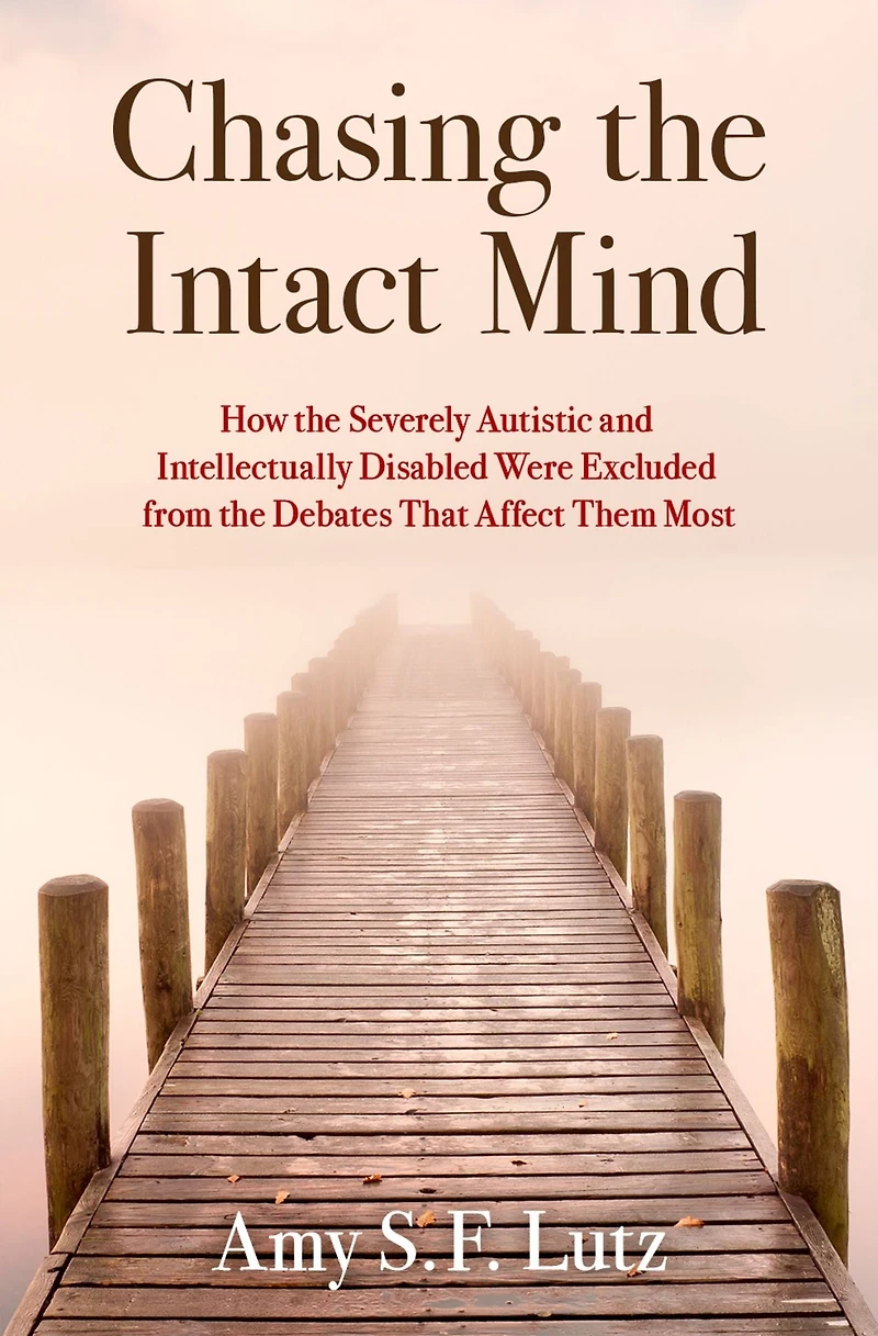 Chasing the Intact Mind: How Severely Autistic and Intellectually Disabled Were Excluded from Debates That Affect Them Most