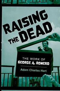 Raising The Dead: Work of George A. Romero