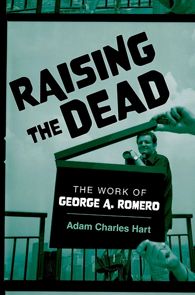 Raising The Dead: Work of George A. Romero