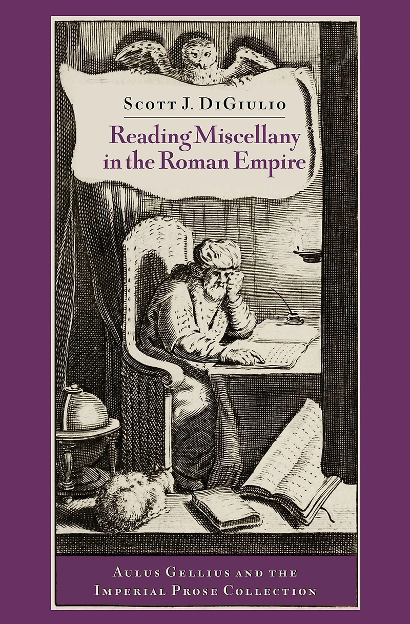 Reading Miscellany the Roman Empire: Aulus Gellius and Imperial Prose Collection