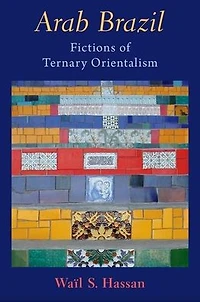 Arab Brazil: Fictions of Ternary Orientalism