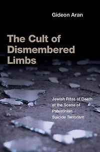the Cult of Dismembered Limbs: Jewish Rites Death at Scene Palestinian Suicide Terrorism