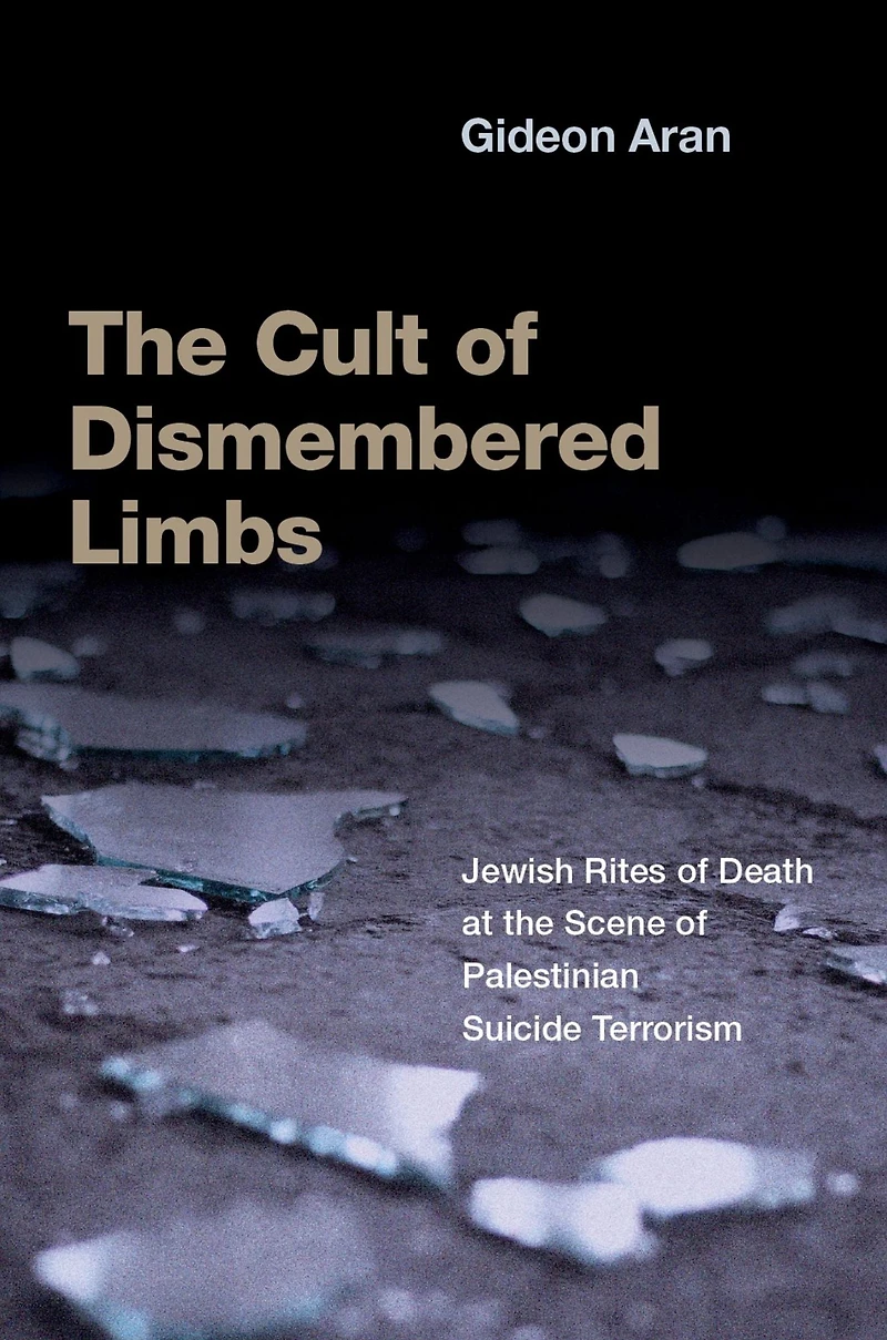 the Cult of Dismembered Limbs: Jewish Rites Death at Scene Palestinian Suicide Terrorism