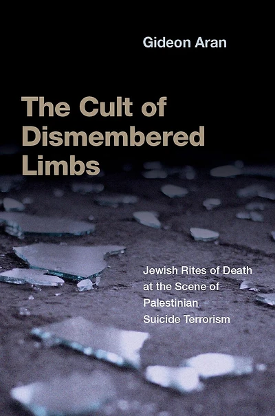 the Cult of Dismembered Limbs: Jewish Rites Death at Scene Palestinian Suicide Terrorism