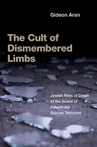 the Cult of Dismembered Limbs: Jewish Rites Death at Scene Palestinian Suicide Terrorism