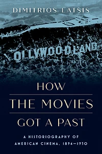 How the Movies Got A Past: Historiography of American Cinema, 1894-1930
