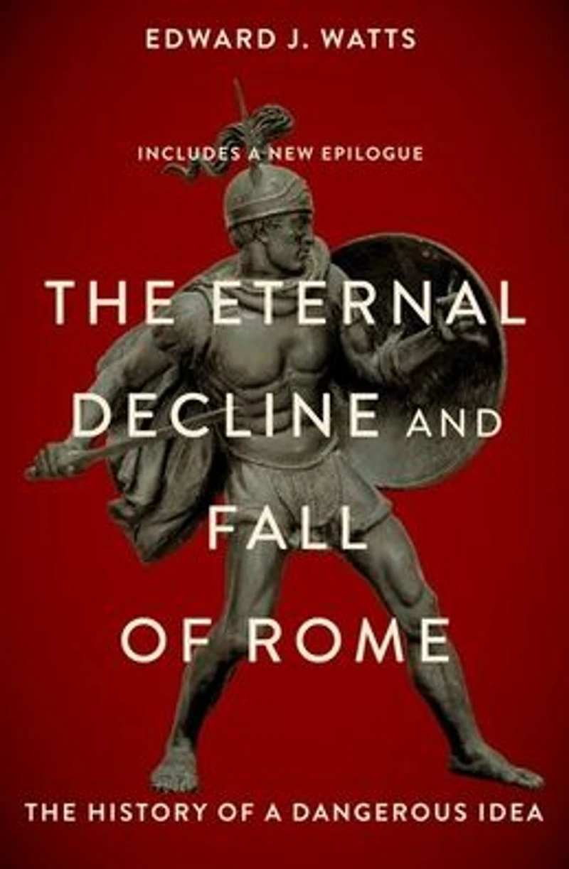 The Eternal Decline and Fall of Rome: History a Dangerous Idea