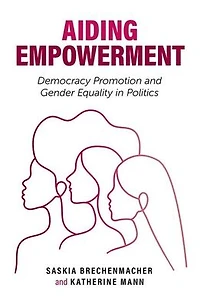 Aiding Empowerment: Democracy Promotion and Gender Equality Politics