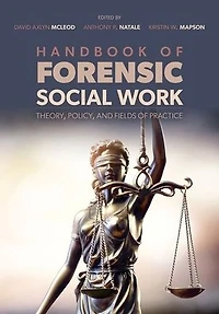 Handbook of Forensic Social Work: Theory, Policy, and Fields Practice