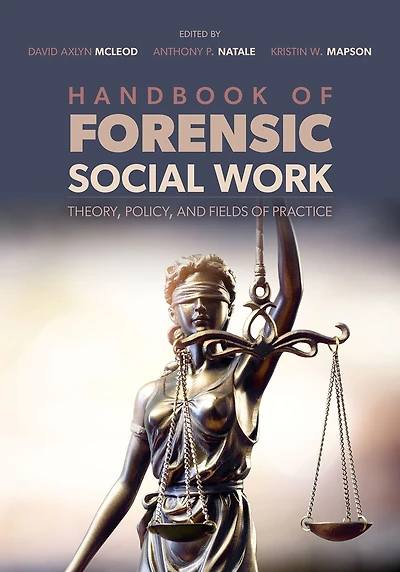 Handbook of Forensic Social Work: Theory, Policy, and Fields Practice