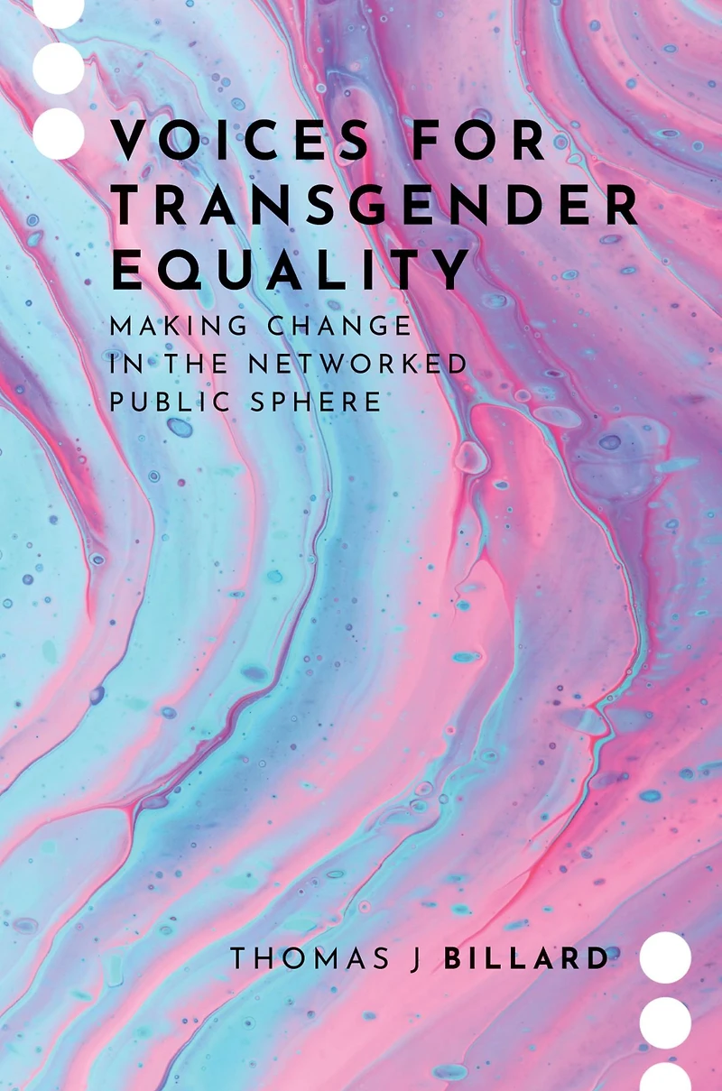 Voices for Transgender Equality: Making Change the Networked Public Sphere