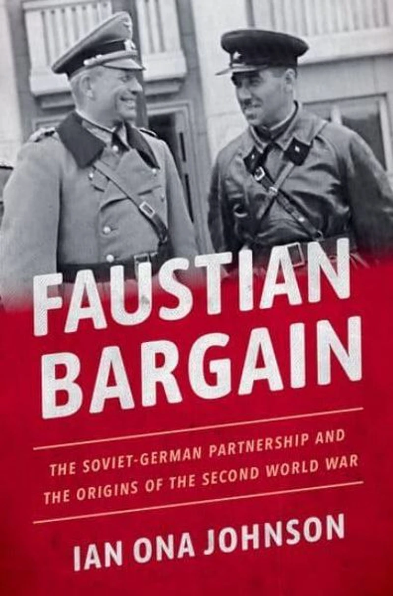 Faustian Bargain: the Soviet-German Partnership and Origins of Second World War