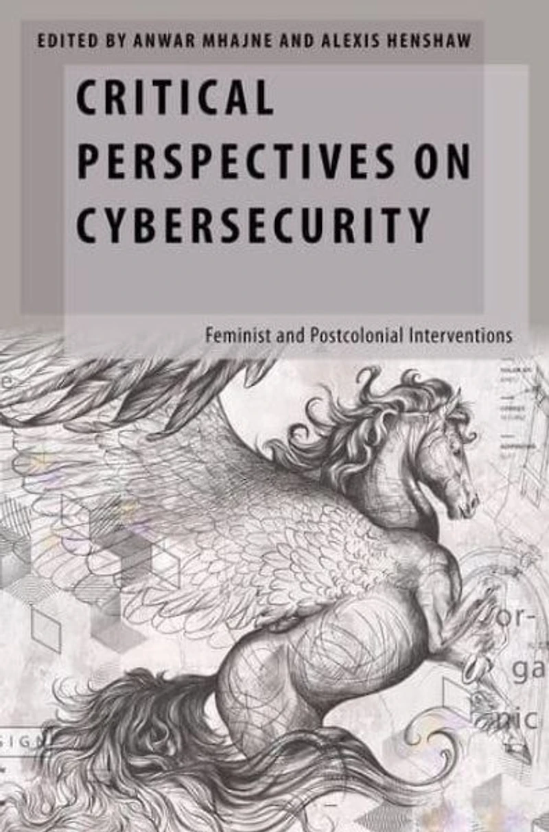 Critical Perspectives on Cybersecurity: Feminist and Postcolonial Interventions