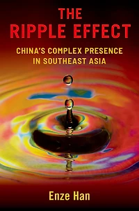 The Ripple Effect: China's Complex Presence Southeast Asia