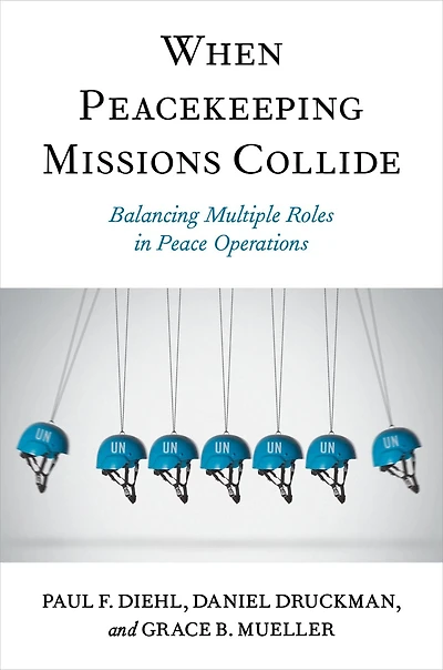 When Peacekeeping Missions Collide: Balancing Multiple Roles Peace Operations